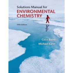 Environmental chemistry fifth edition by colin baird & michael cann